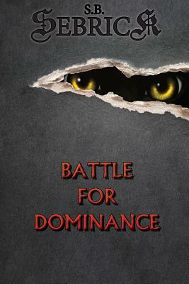 Battle for Dominance by S. B. Sebrick