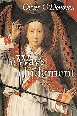 The Ways of Judgement by Oliver O'Donovan, Oliver O'Donovan