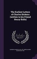The Earliest Letters of Charles Dickens by Charles Dickens, Harry Bache Smith