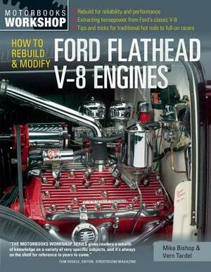How to Rebuild and Modify Ford Flathead V-8 Engines by Vern Tardel, Mike Bishop
