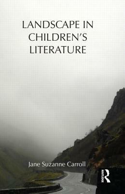 Landscape in Children's Literature by Jane Suzanne Carroll