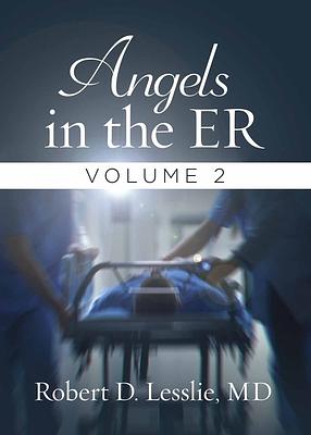 Angels in the ER Volume 2 by Robert D. Lesslie