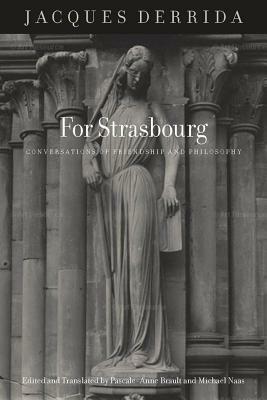 For Strasbourg: Conversations of Friendship and Philosophy by Jacques Derrida
