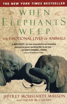 When Elephants Weep: The Emotional Lives of Animals by Jeffrey Moussaieff Masson