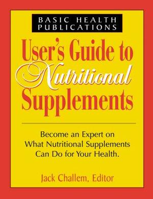 Users Guide to Nutritional Supplements by Jack Challem