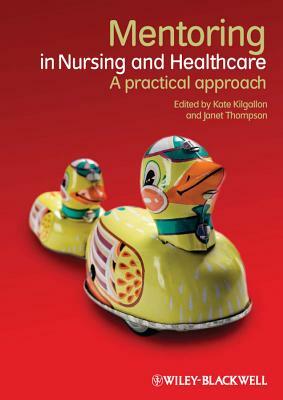 Mentoring in Nursing and Healt by Kate Kilgallon, Janet Thompson