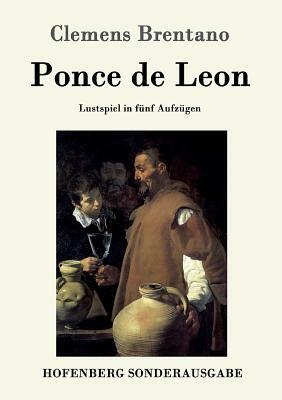 Ponce de Leon: Lustspiel in fünf Aufzügen by Clemens Brentano