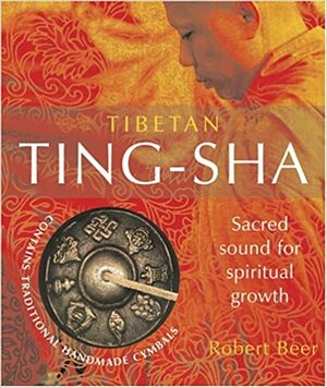 Tibetan Ting Sha: Sacred Sound For Spiritual Growth by Robert Beer