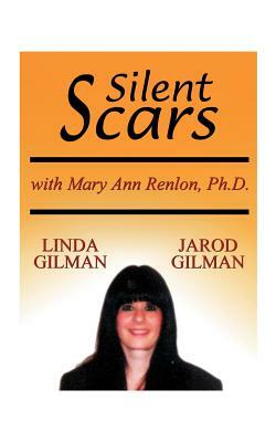 Silent Scars: The True Story of Linda Gilman by Linda Gilman