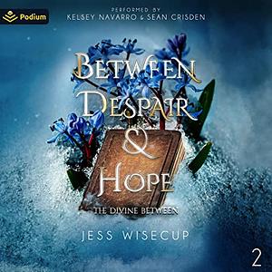 Between Despair & Hope  by Jess Wisecup