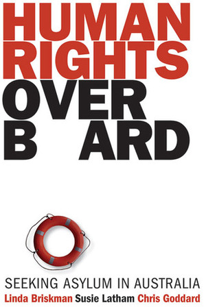 Human Rights Overboard: Seeking Asylum in Australia by Susie Latham, Chris Goddard, Linda Briskman
