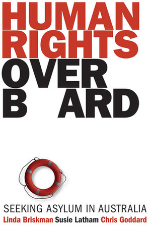 Human Rights Overboard: Seeking Asylum in Australia by Chris Goddard, Linda Briskman, Susie Latham