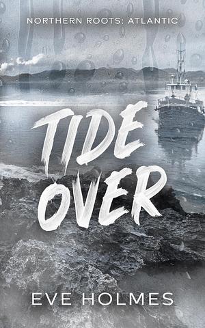 Tide Over by Eve Holmes