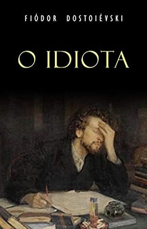 O Idiota by Fyodor Dostoevsky
