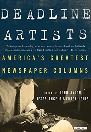 Deadline Artists: America's Greatest Newspaper Columns by John P. Avlon, Jesse Angelo, Errol Louis