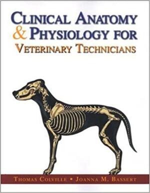 Clinical Anatomy &amp; Physiology for Veterinary Technicians by Joanna M. Bassert, Thomas P. Colville