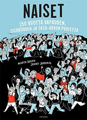Naiset – 150 vuotta vapauden, sisaruuden ja tasa-arvon puolesta by Jenny Jordahl, Marta Breen