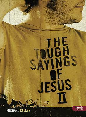Tough Sayings of Jesus: Volume 2 (Member Book) by Michael Kelley