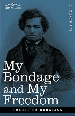 My bondage and my freedom ... By Frederick Douglass. With an introduction. By Dr. James M'Cune Smith. by Frederick Douglass