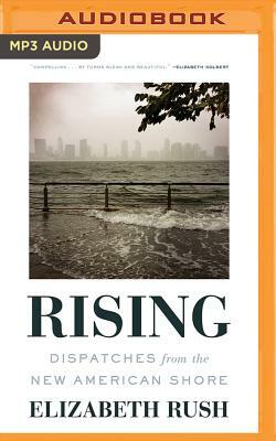 Rising: Dispatches from the New American Shore by Elizabeth Rush