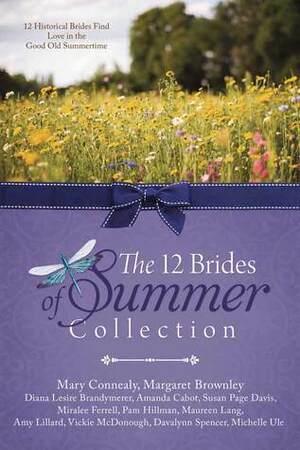 The 12 Brides of Summer Collection: 12 Historical Brides Find Love in the Good Old Summertime by Diana Lesire Brandmeyer, Margaret Brownley, Vickie McDonough, Mary Connealy, Amy Lillard, Maureen Lang, Amanda Cabot, Pam Hillman, Davalynn Spencer, Miralee Ferrell, Michelle Ule, Susan Page Davis