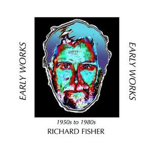 Early Works: 1950s to 1980s by Richard Fisher