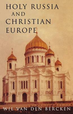 Holy Russia and Christian Europe: East and West in the Religious Ideology of Russia by William Bercken