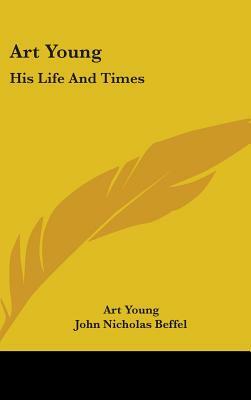 Art Young: His Life and Times by Art Young