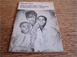 How the West Indian Child is Made Educationally Sub-normal in the British School System: The Scandal of the Black Child in Schools in Britain by Bernard Coard