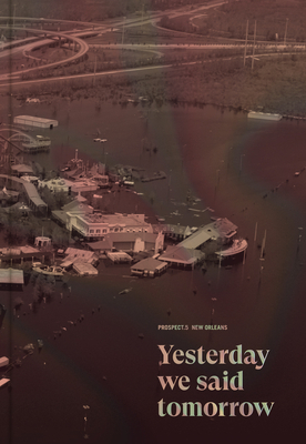 Prospect 5 New Orleans: Yesterday We Said Tomorrow by Diana Nawi, Naima Keith