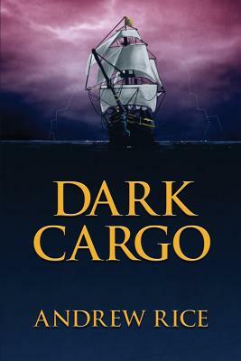 Dark Cargo by Andrew Rice