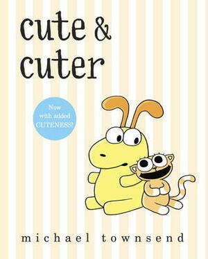 Cute & Cuter by Michael Townsend