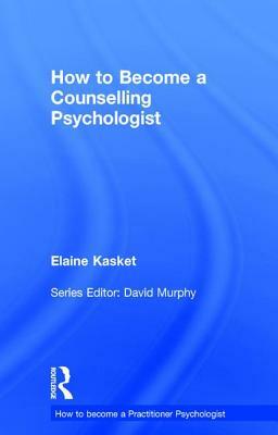 How to Become a Counselling Psychologist by Elaine Kasket