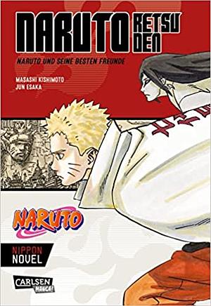 Naruto Retsuden: Naruto und seine besten Freunde (Nippon Novel): Der Manga-Welterfolg als Novel-Spin-off by Jun Esaka, Masashi Kishimoto