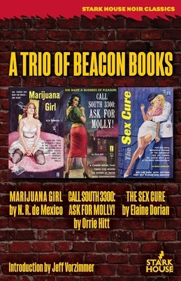 Marijuana Girl / Call South 3300: Ask for Molly! / The Sex Cure: A Trio of Beacon Books by N. R. De Mexico, Orrie Hitt, Elaine Dorian