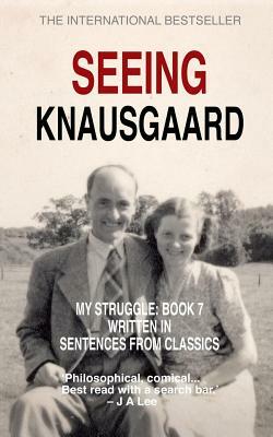 Seeing Knausgaard: My Struggle: Book 7 Written in Sentences from Classics by Jeff Lee