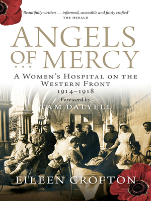 Angels of Mercy: A Women's Hospital on the Western Front: 1914-1918 by Tam Dalyell, Eileen Crofton