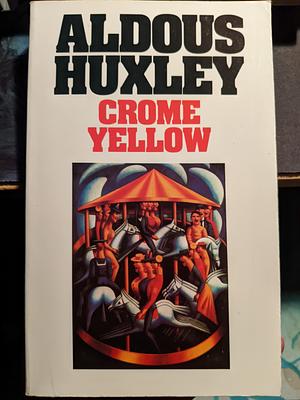 Crome Yellow by Aldous Huxley