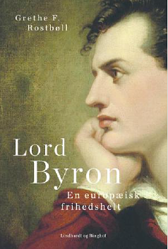 Lord Byron. En europæisk frihedshelt by Grethe F. Rostbøll