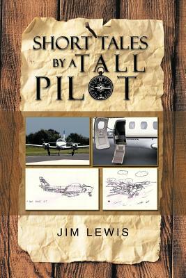 Short Tales by a Tall Pilot by Jim Lewis