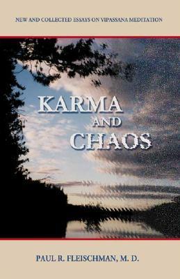 Karma and Chaos: New and Collected Essays on Vipassana Meditation by Paul R. Fleischman