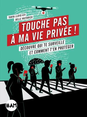 Touche pas à ma vie privée ! by Tanya Lloyd Kyi