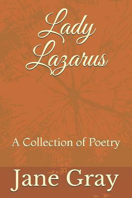 Lady Lazarus: A Collection of Poetry by Jane Gray