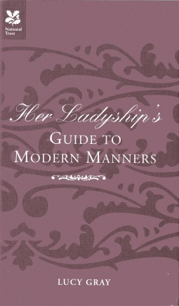 Her Ladyship's Guide to Modern Manners by Lucy Gray