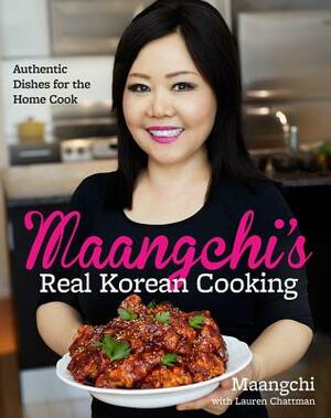 Maangchi's Real Korean Cooking: Authentic Dishes for the Home Cook by Maangchi