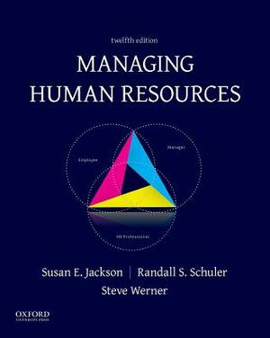 Managing Human Resources by Susan E. Jackson, Steve Werner, Randall S. Schuler