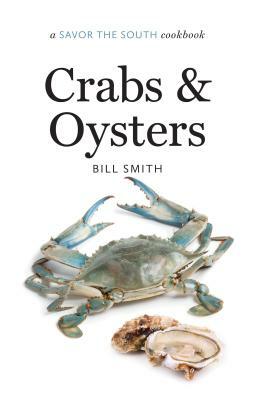 Crabs and Oysters: A Savor the South Cookbook by Bill Smith