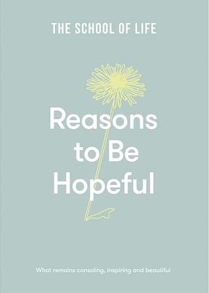 Reasons to Be Hopeful by The School of Life