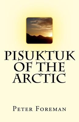Pisuktuk of the Arctic by Peter Foreman