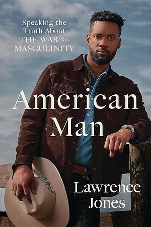 American Man: Speaking the Truth about the War on Masculinity by Lawrence Jones